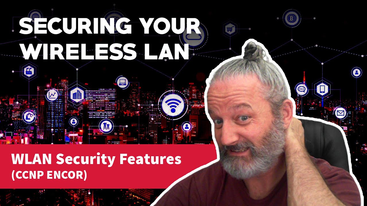 Securing Your Wireless LAN - WLAN Security Features (CCNP ENCOR)