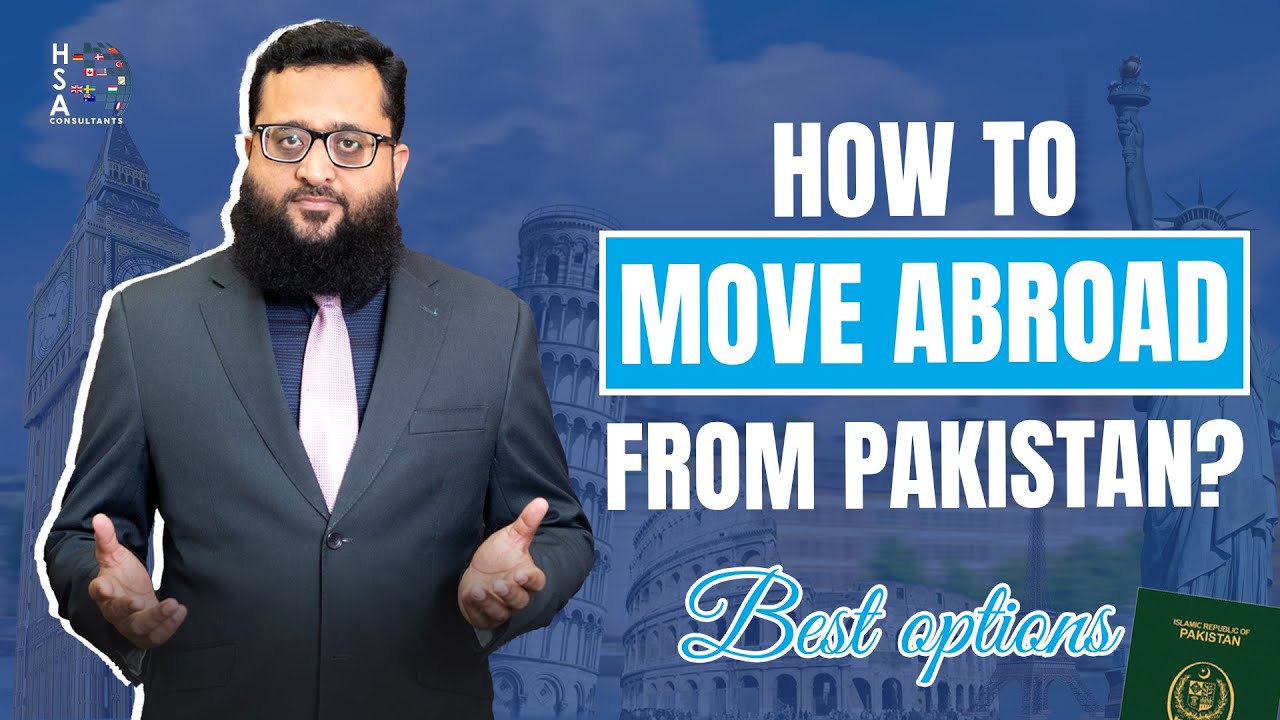 How to Move Abroad from Pakistan &ndash; Step-by-Step Guide with HSA Consultants