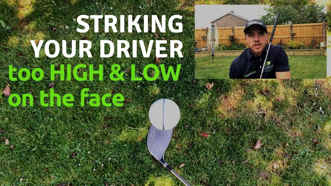 STRIKING YOUR DRIVER - TOO HIGH & LOW ON THE FACE