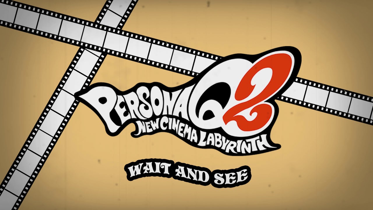 Wait and See - Persona Q2 New Cinema Labyrinth