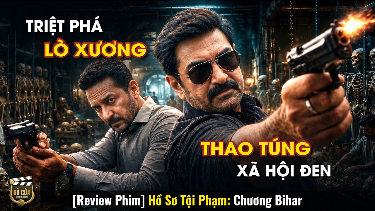 Triệt Ph&aacute; L&ograve; Xương Người, Cảnh S&aacute;t Diệt Băng Đảng Mafia | Review Phim Hồ Sơ Tội Phạm: Chương Bihar