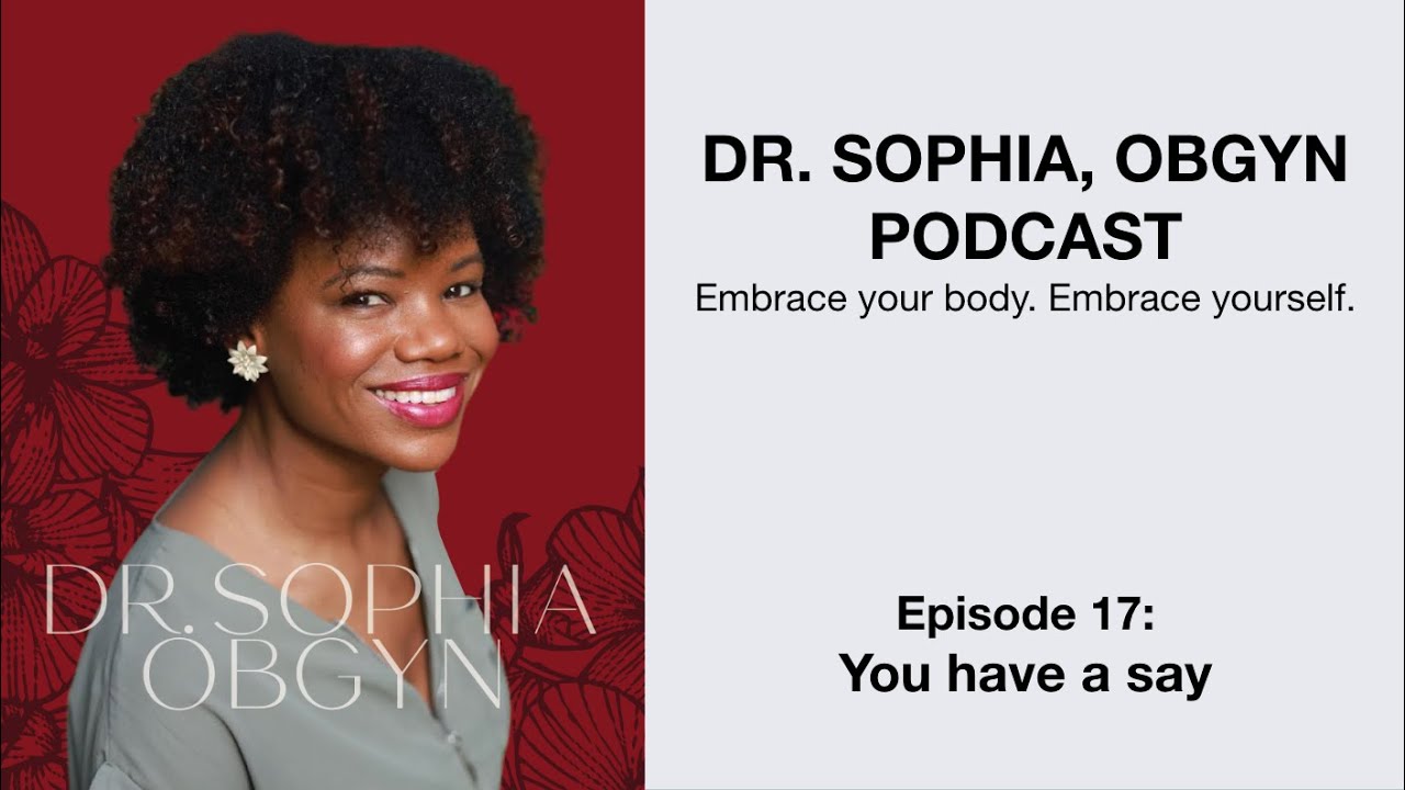 Dr. Sophia ObGyn Podcast - Ep 17: You have a say