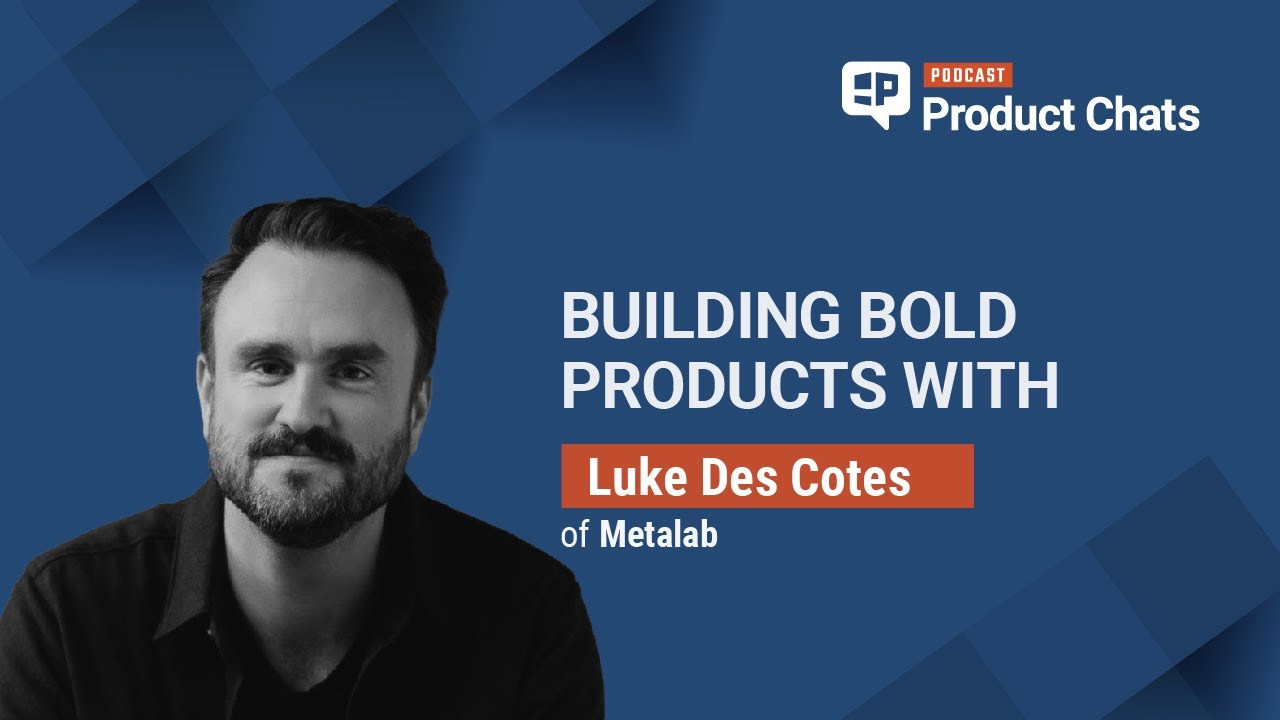 Building Bold Products with Luke Des Cotes of Metalab