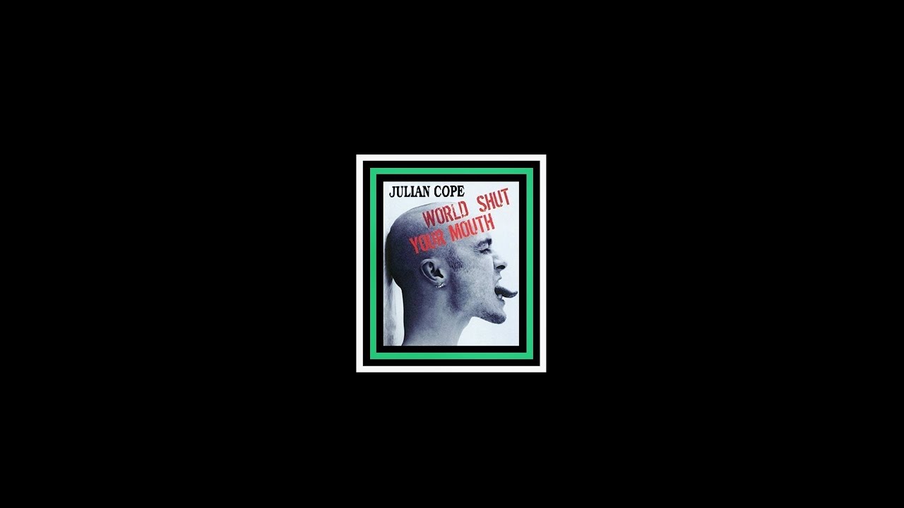 JULIAN COPE - 'WORLD SHUT YOUR MOUTH' (Ian Stone's Extended 2023 'Ultimate' Remixed Version)