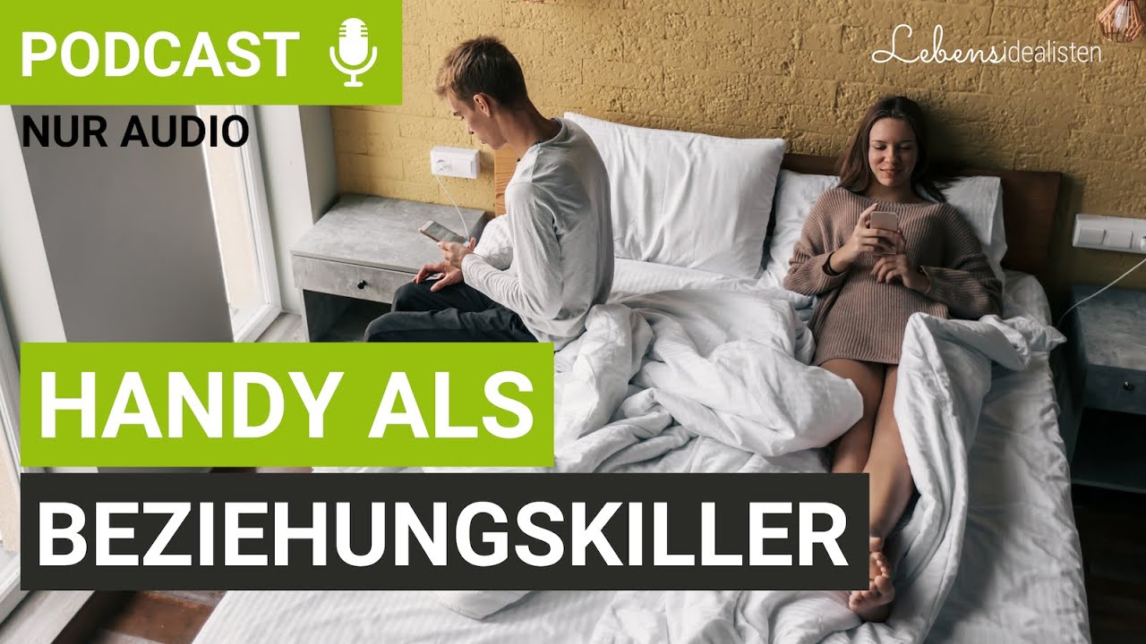 Handy als Beziehungskiller? Diese Maßnahmen retten eure Beziehung! I Lebensidealisten