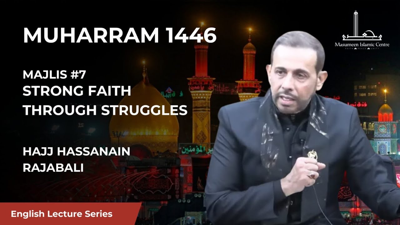 [07] Strong Faith Through Struggles - Hajj Hassanain Rajabali - 7th Night Muharram 1446