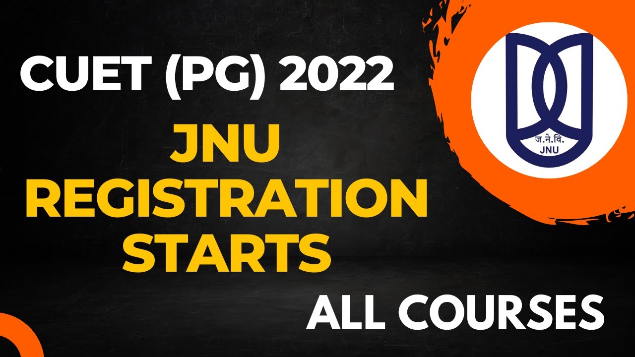JNU (PG) Registration Starts - CUET 2022