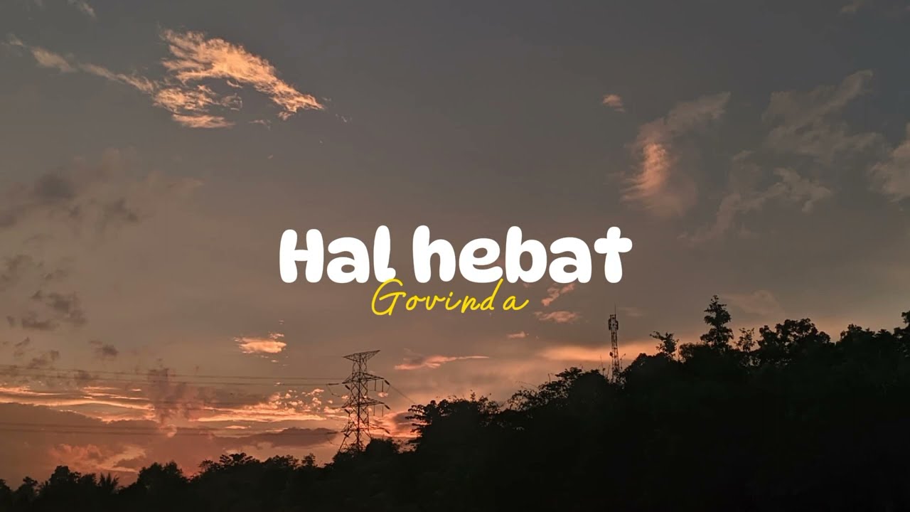 Govinda - Hal Hebat (Speed up-reverd) Tik Tok version lirik lagu