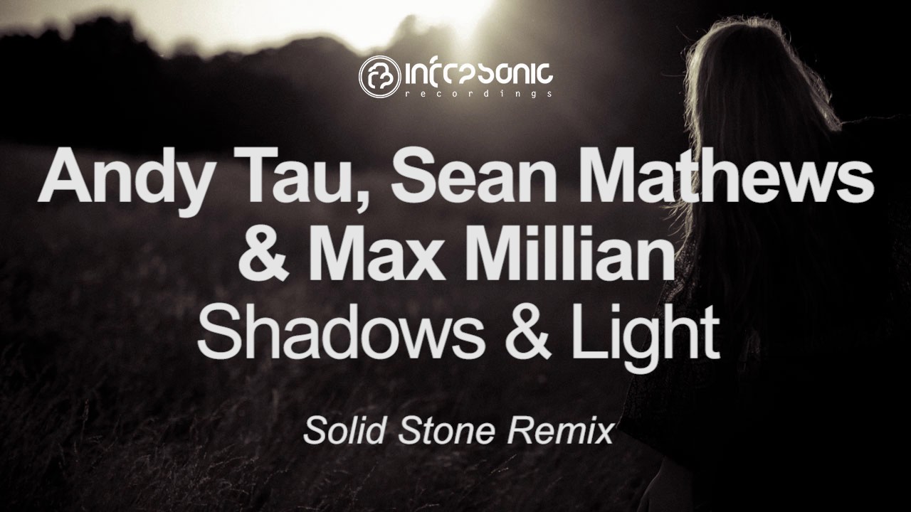 Andy Tau, Sean Mathews & Max Millian - Shadows & Light (Solid Stone Remix) [Infrasonic] OUT NOW!