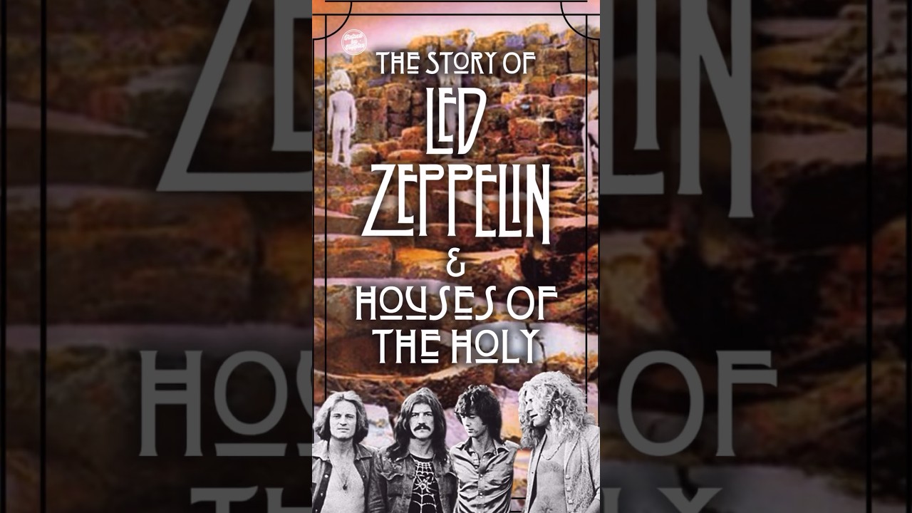 The Story Of Led Zeppelin & Houses Of The Holy