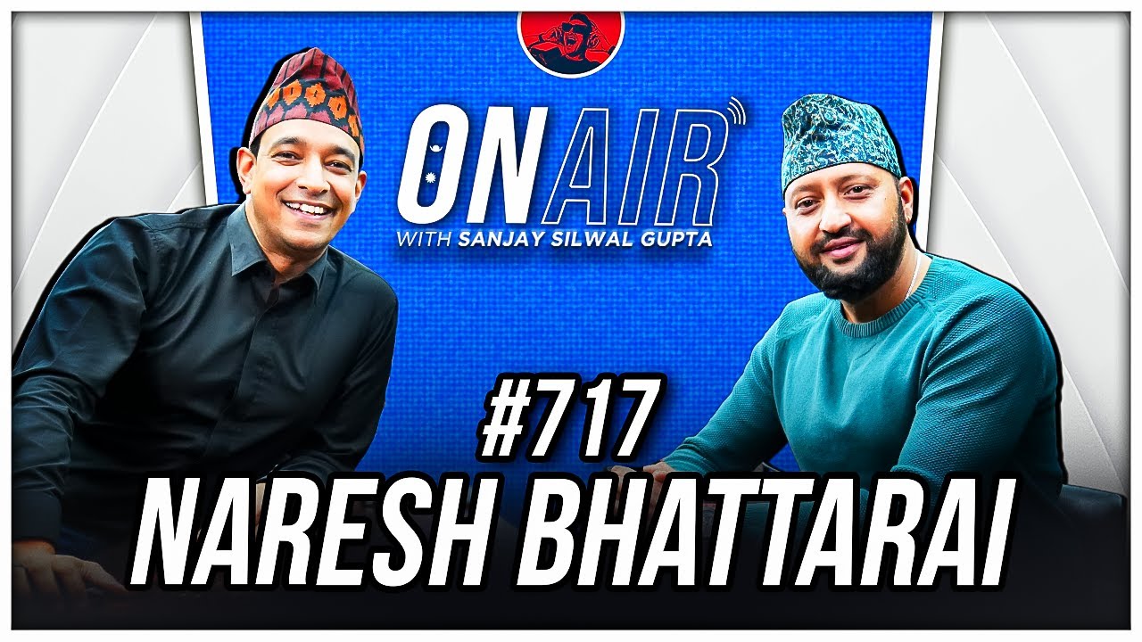 On Air With Sanjay #717 -  Naresh Bhattarai