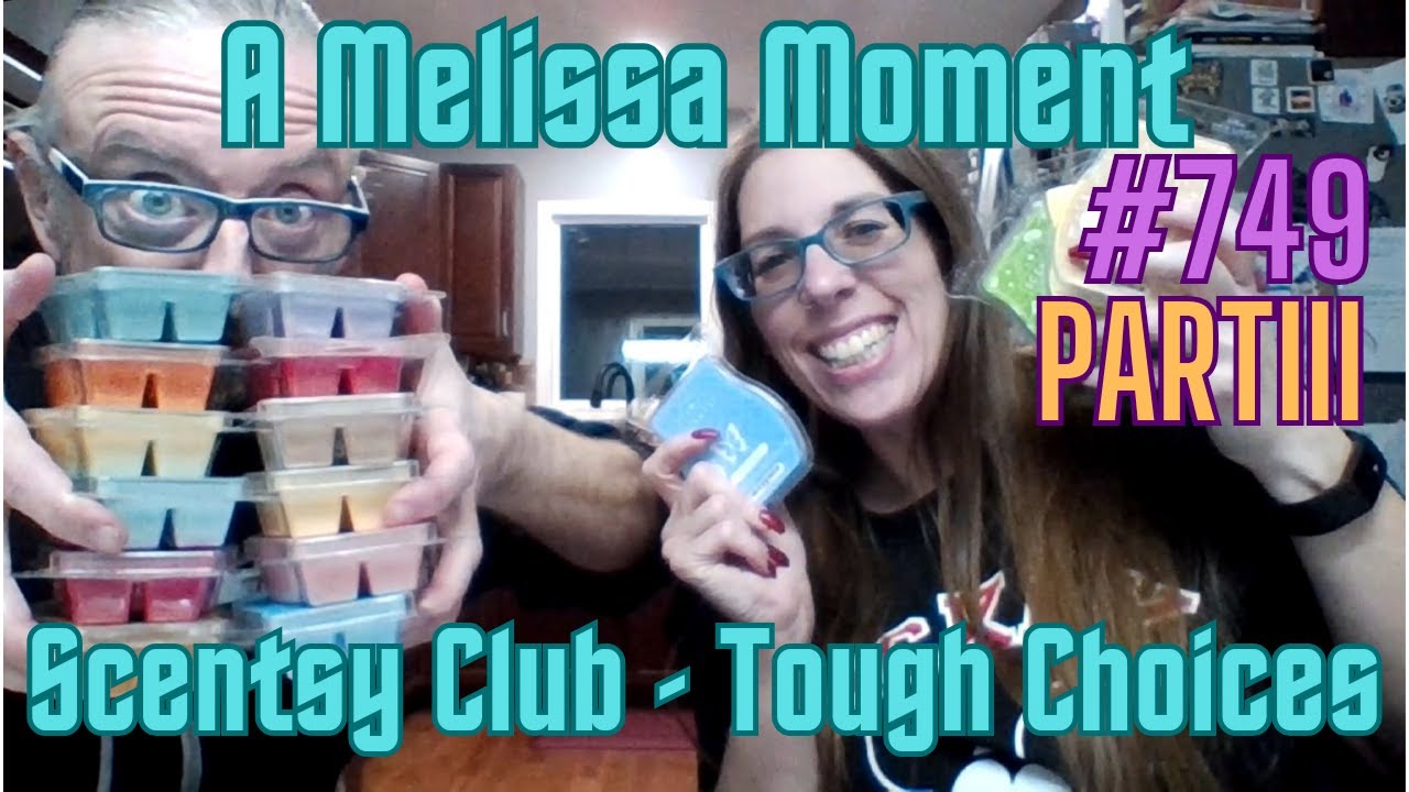 Scentsy Club - Tough Choices Part 3/3 - A Melissa Moment Episode #749