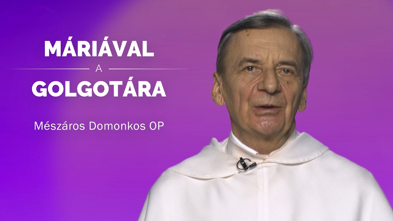 Máriával a Golgotára - Mészáros Domonkos OP - 2026.02.20.