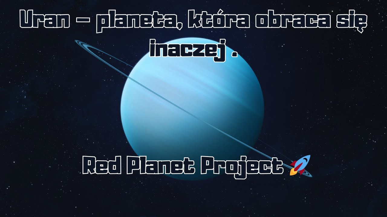 Uran &ndash; planeta, kt&oacute;ra obraca się inaczej.
