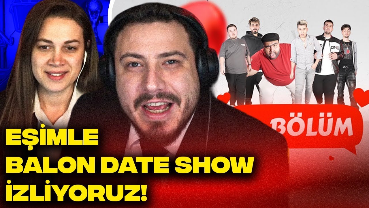 BU B&Ouml;L&Uuml;M &Ccedil;OK FENA EŞİMLE BALON DATE | BALON DATE SHOW 33. B&Ouml;L&Uuml;M İZLİYORUZ!