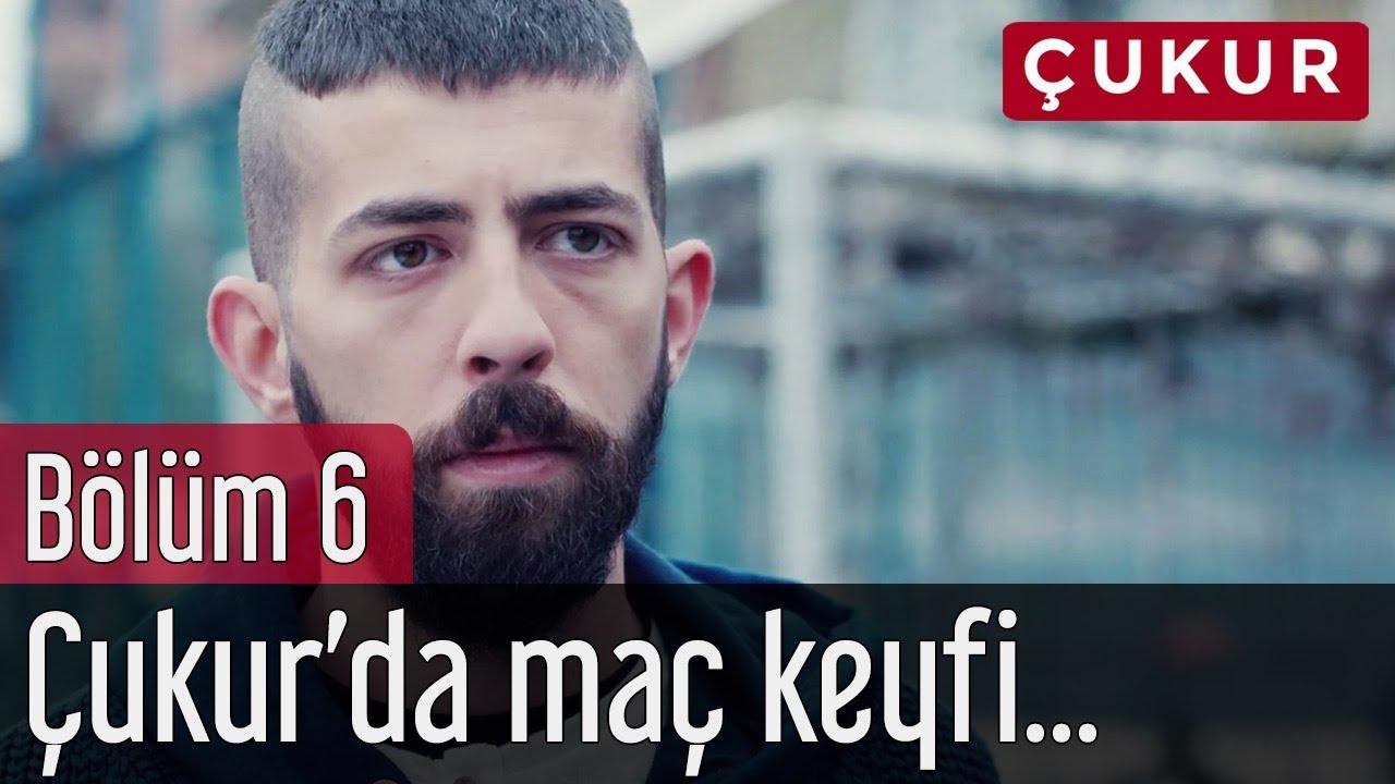 &Ccedil;ukur 6. B&ouml;l&uuml;m - &Ccedil;ukur'da Ma&ccedil; Keyfi...