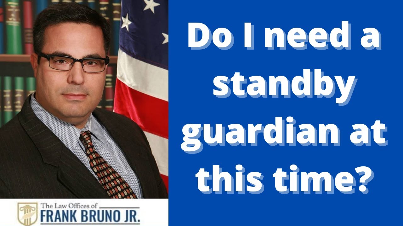 Do I need a standby guardian at this time?