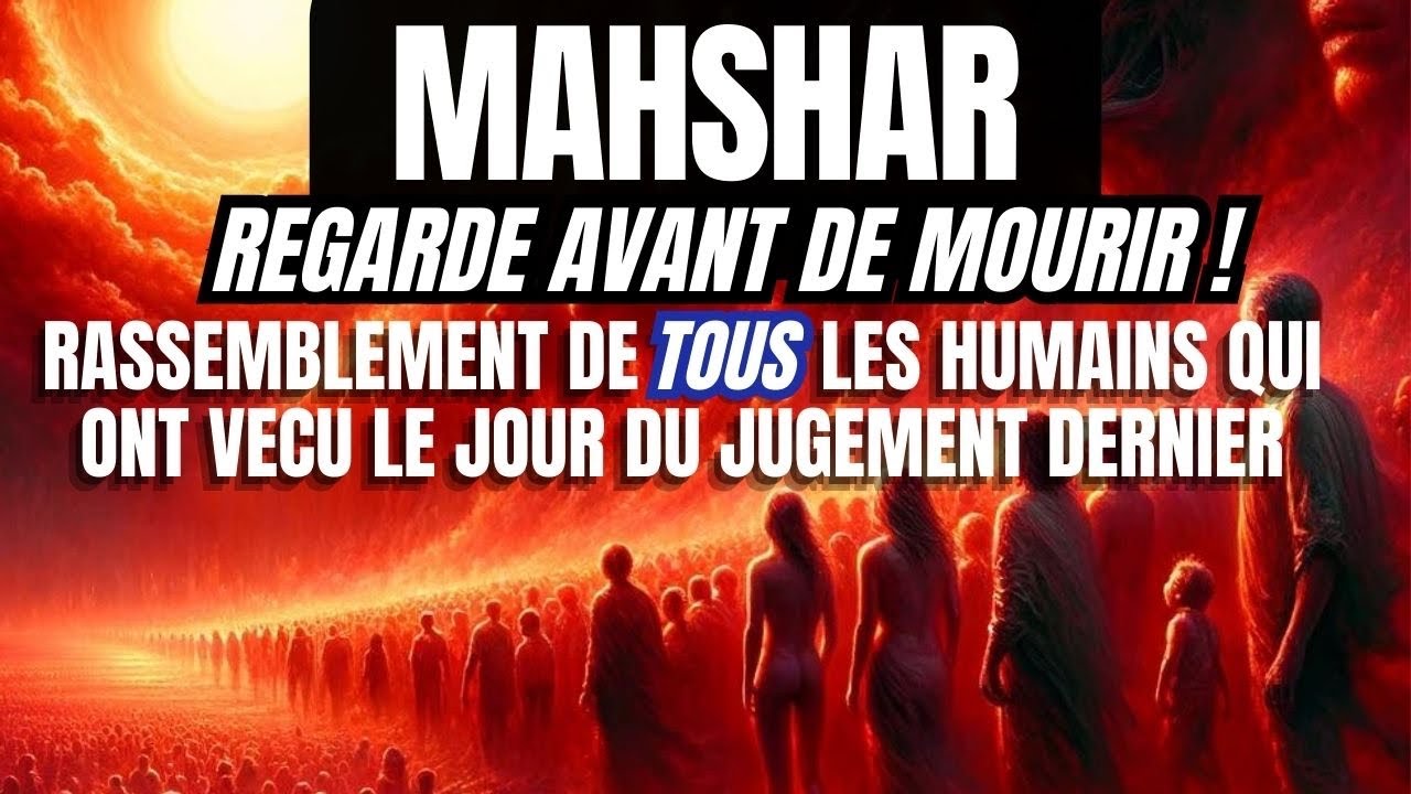 RÉSURRECTION ET RASSEMBLEMENT DE TOUS LES HUMAINS LE JOUR DU JUGEMENT DERNIER