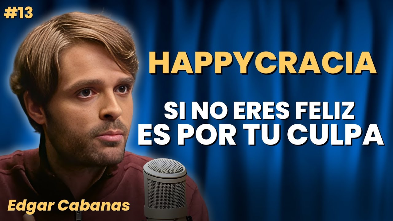 El ESTADO de HAPPYCRACIA y la TRAMPA de la PSICOLOG&Iacute;A POSITIVA ~ EDGAR CABANAS #13