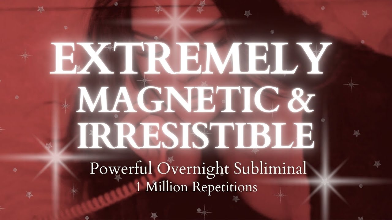 [POWERFUL SUBLIMINAL] Extremely Magnetic & Irresistible Overnight Subliminal - 1 Million Repetitions