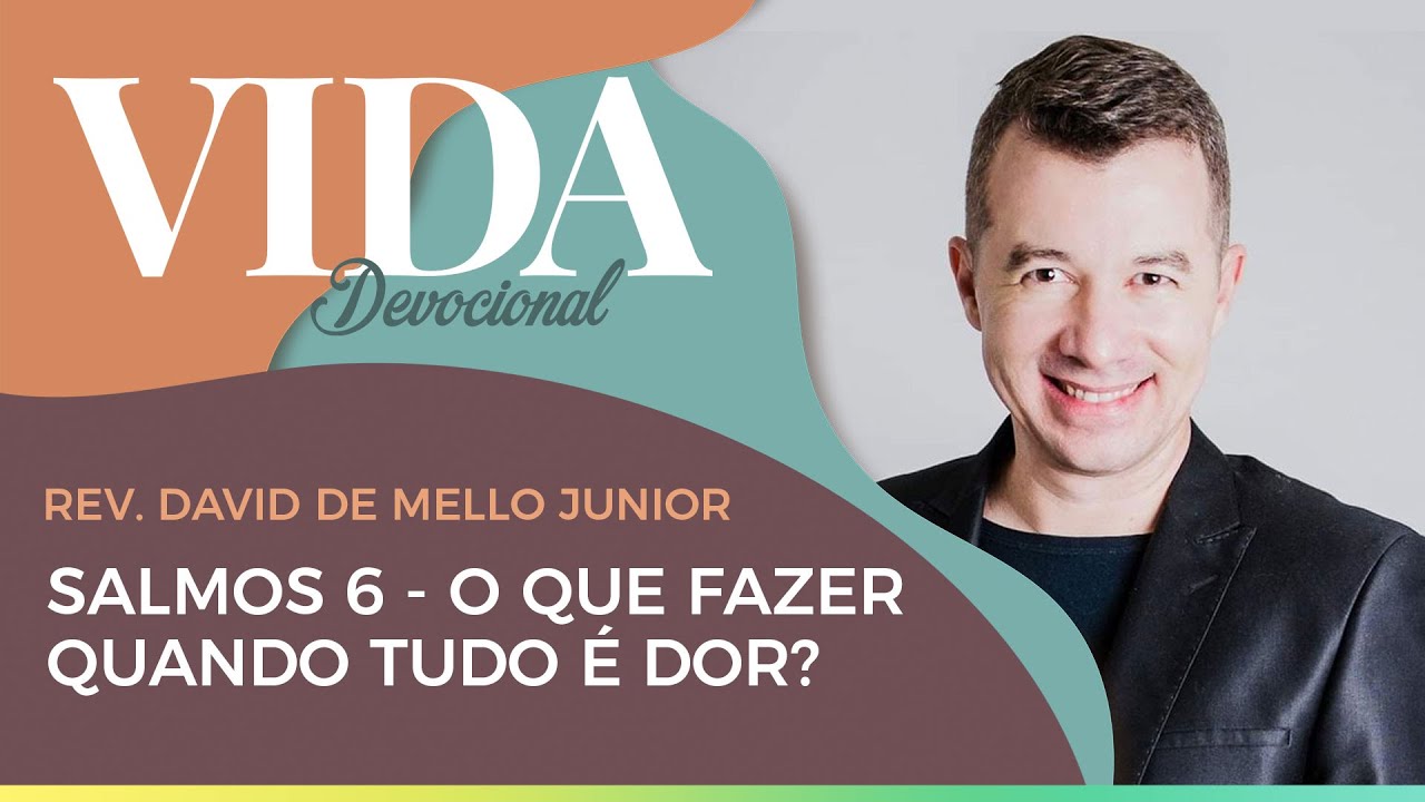 Salmos 6 - O que fazer quando tudo é dor? | Vida Devocional | AO VIVO | IPPTV | Rev. David Mello