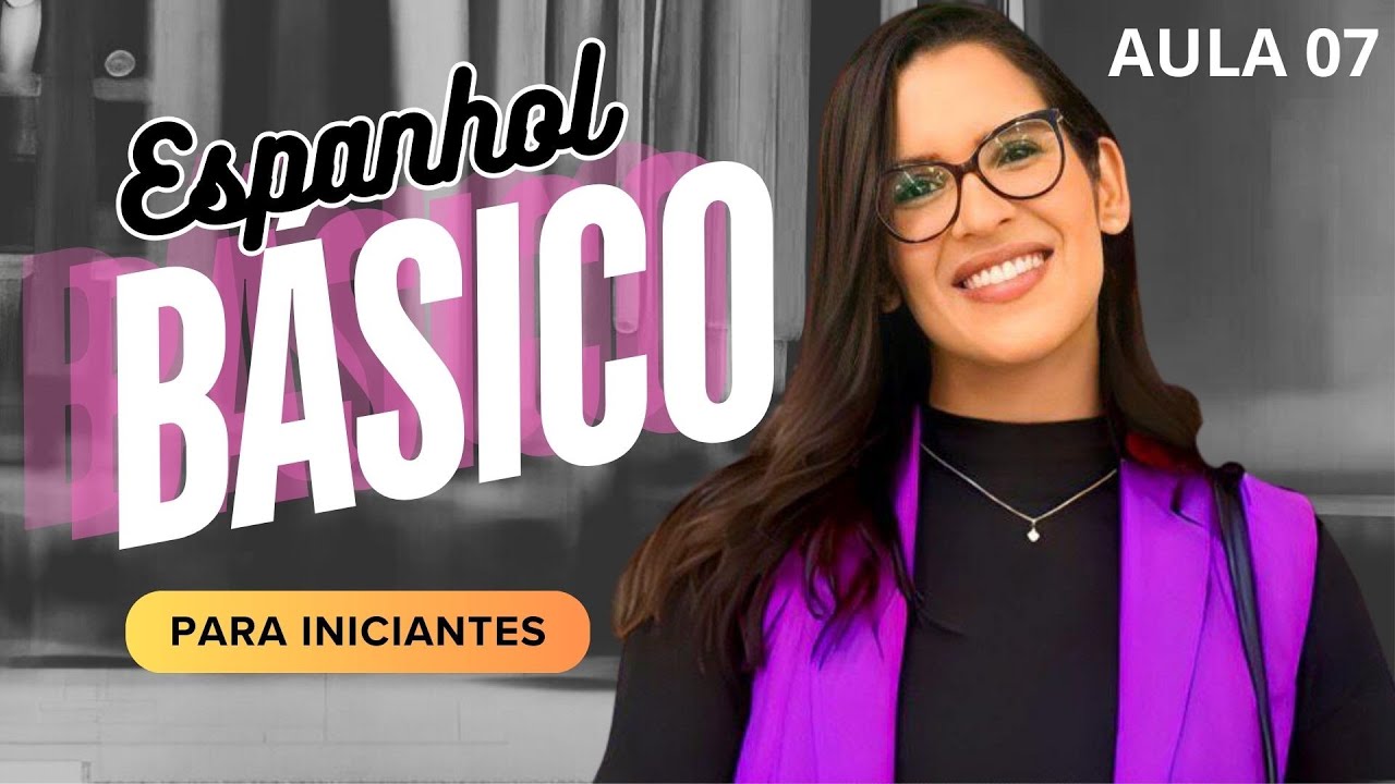AULA 07 - Espanhol básico para iniciantes