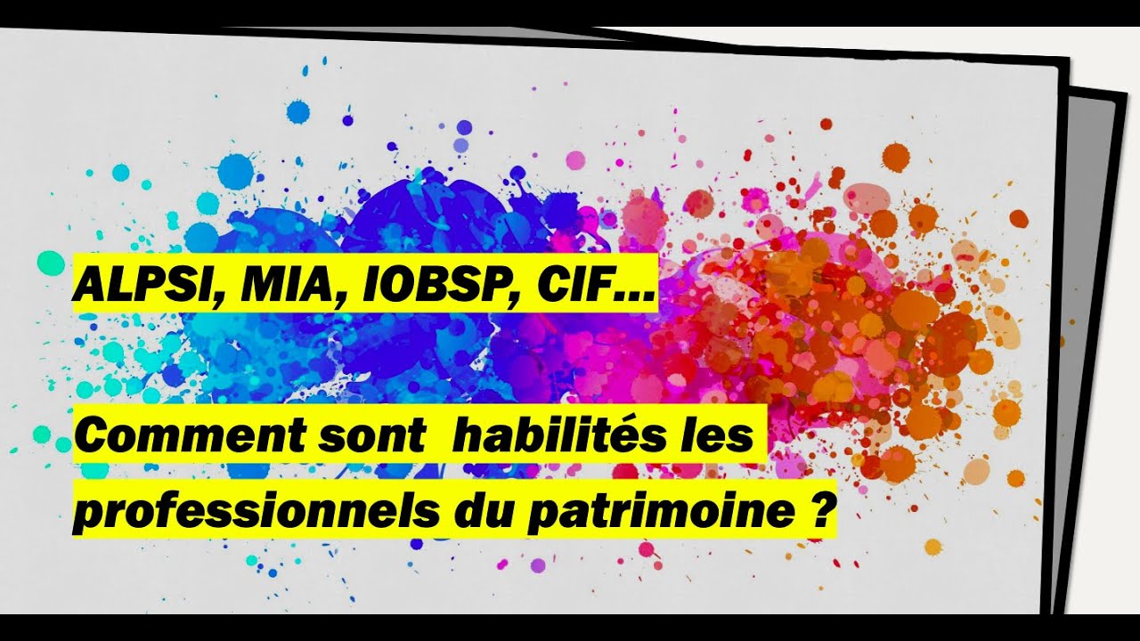 ALPSI, MIA, IOBSP, CIF... Comment sont habilit&eacute;s les professionnels du patrimoine ?