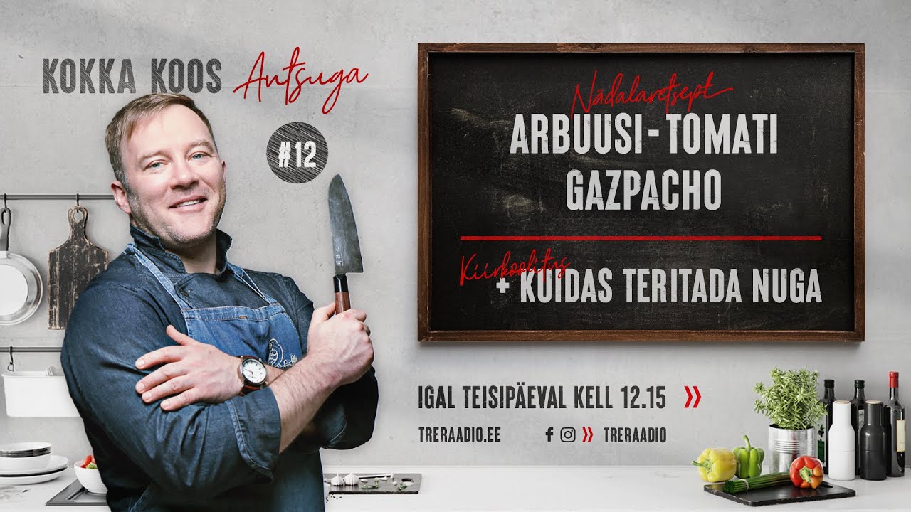 KUIDAS TERITADA NUGA + ARBUUSI-TOMATI GAZPACHO | Kokka koos Antsuga #12
