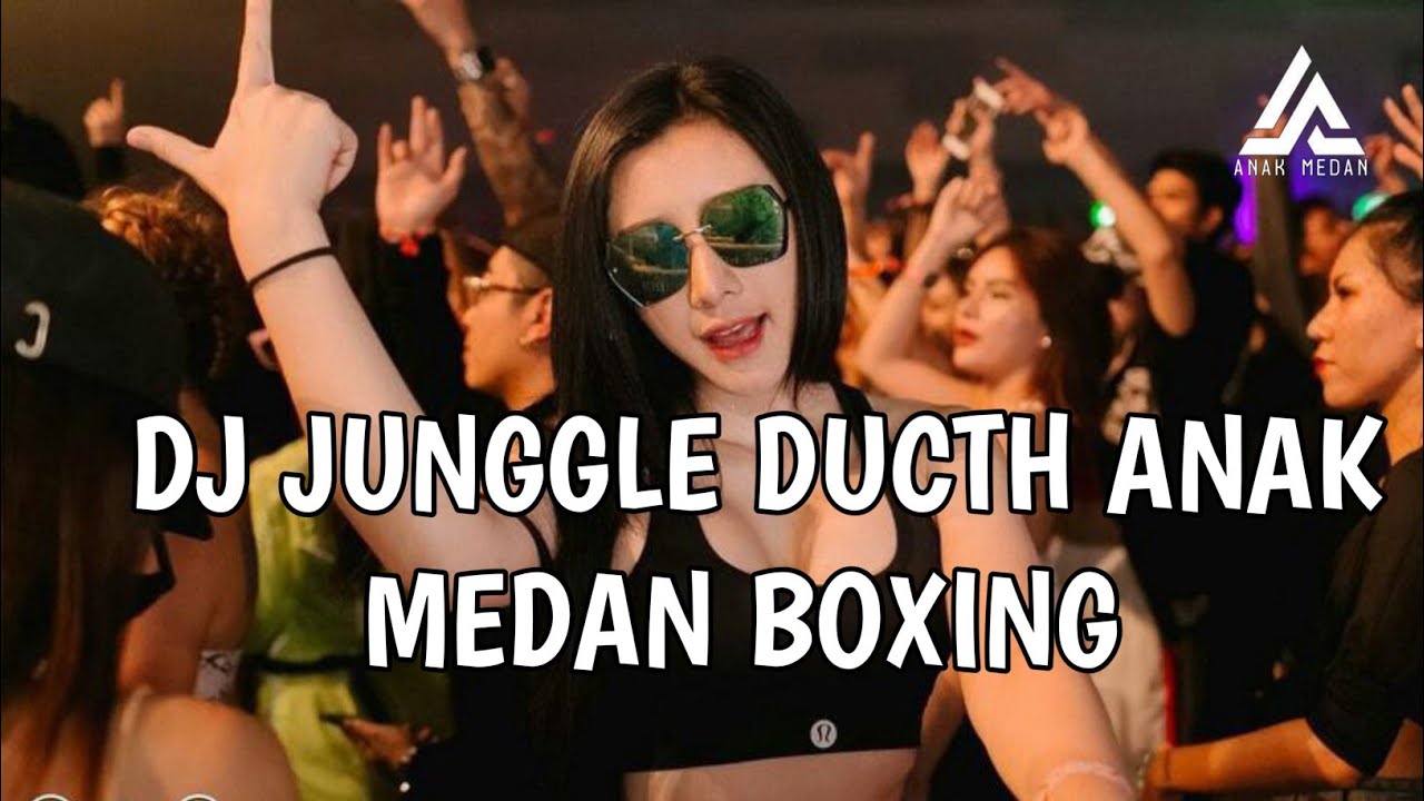 DJ JUNGGLE DUCTH ANAK MEDAN BOXING FULL BASS VIRAL TERBARU TIK TOK