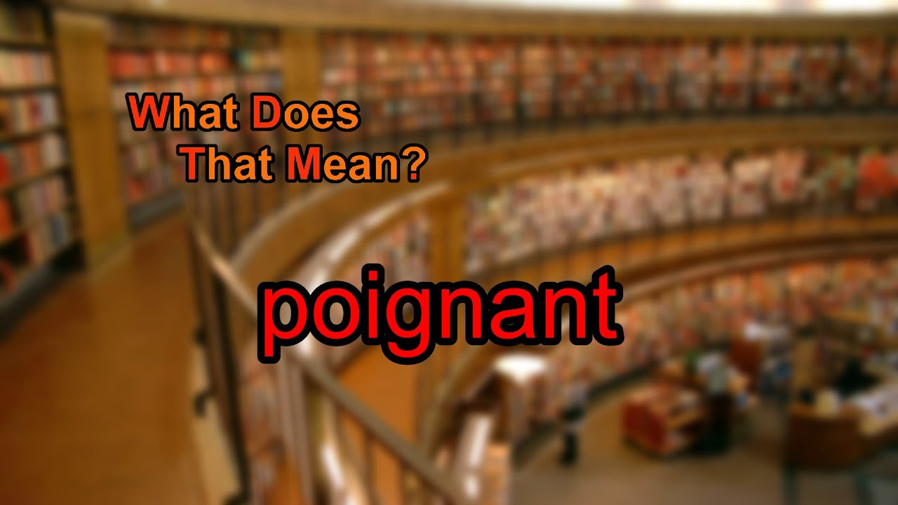 What does poignant mean?