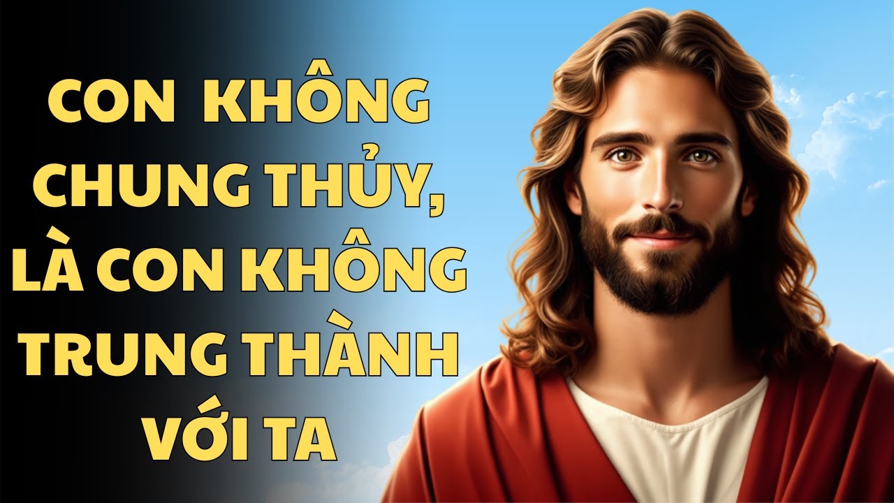 CON KHÔNG CHUNG THỦY, Là Con Không Trung Thành Với Ta | Lời Chúa An Ủi