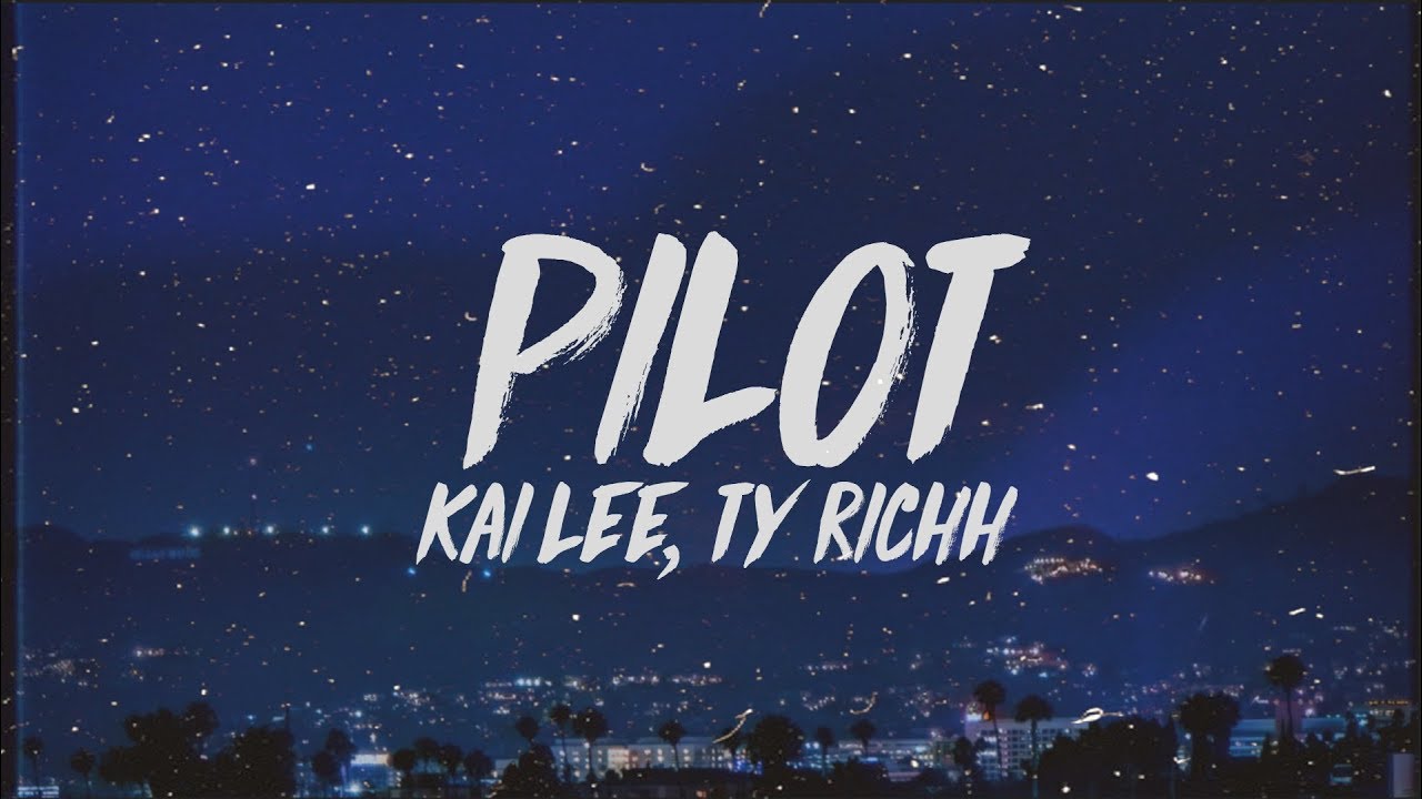 Kai Lee - Pilot (Lyrics) ft. Ty Richh