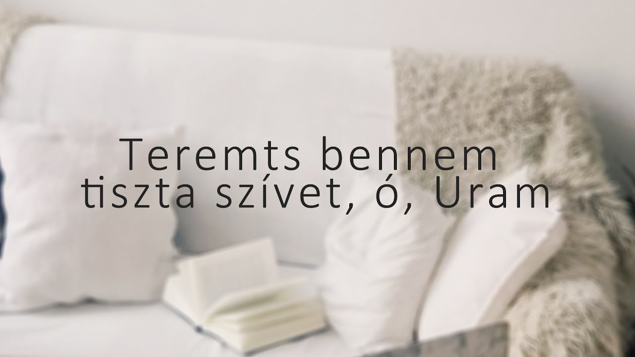 Teremts bennem tiszta szívet, ó, Uram
