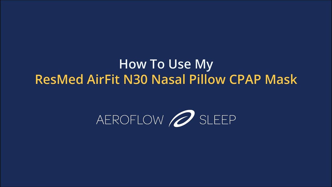 How To Use My ResMed AirFit N30 Nasal Pillow CPAP Mask