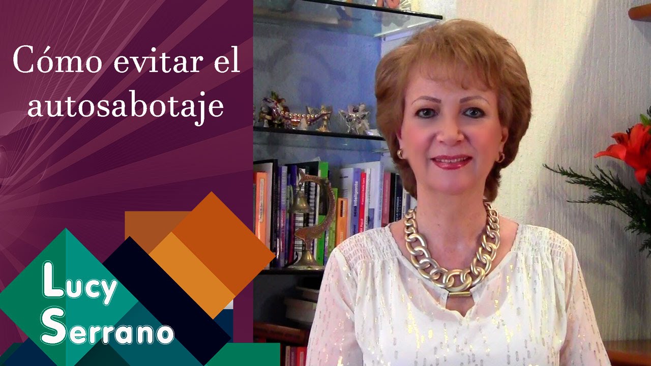 Cómo evitar el autosabotaje - Lucy Serrano