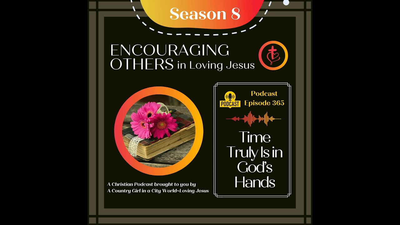 Ep. 365: Time Truly Is in God's Hands