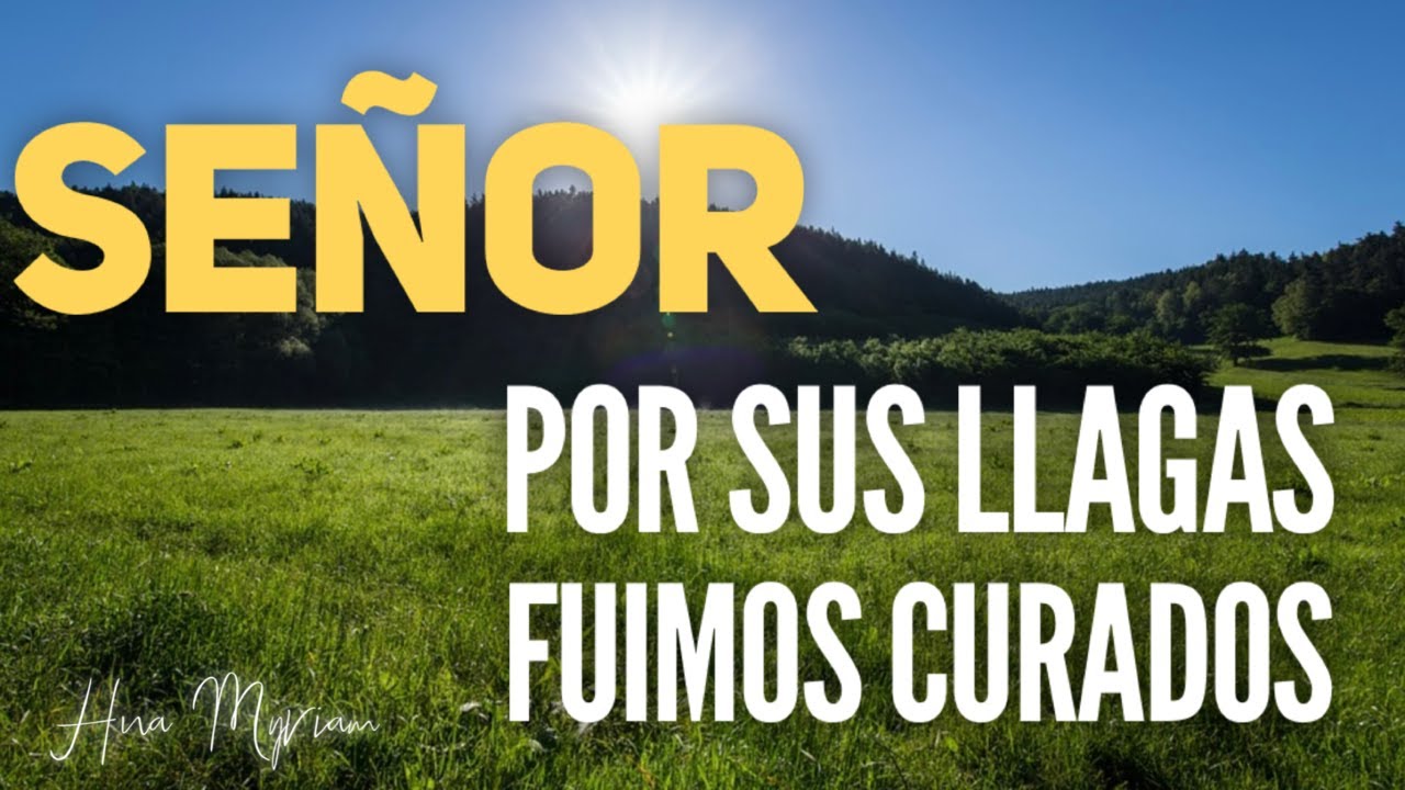 🙌🙌  SEÑOR POR SUS LLAGAS FUIMOS CURADOS  🙌🙌