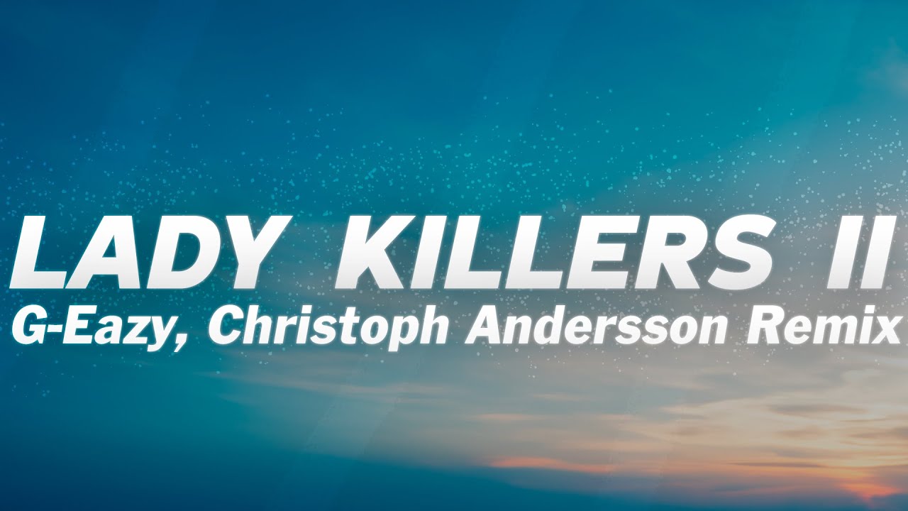 G-Eazy - Lady Killers II (Christoph Andersson Remix) (Lyrics)