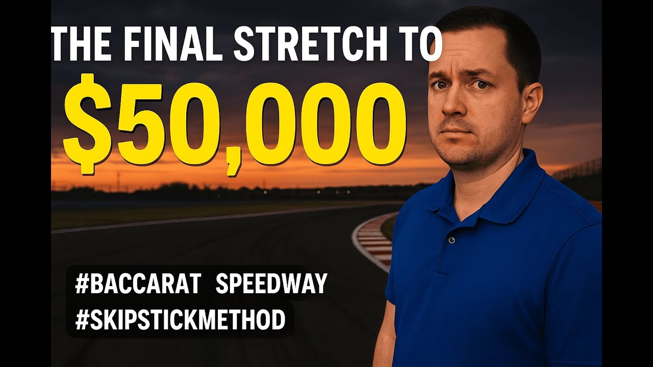 The Final Stretch To $50,000 | Baccarat Speedway Skip Stick Method