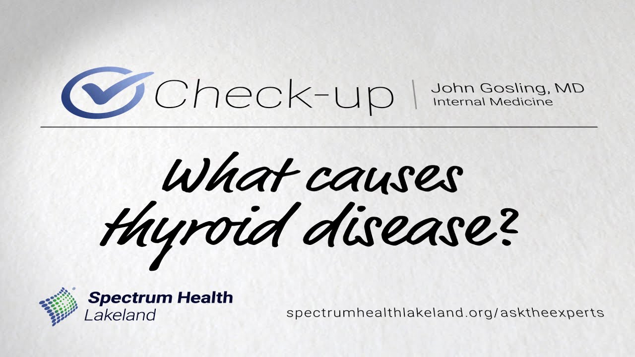 Check-up: What causes thyroid disease? (John Gosling, MD)