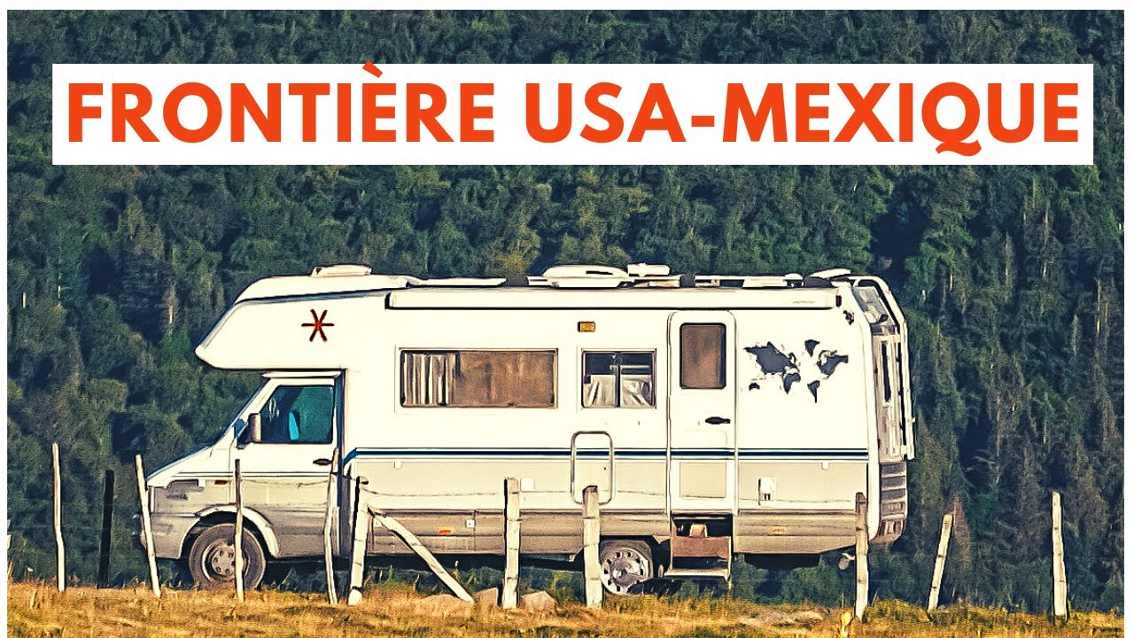 ENFIN au MEXIQUE ! Comment passer la FRONTIERE en CAMPING-CAR ?