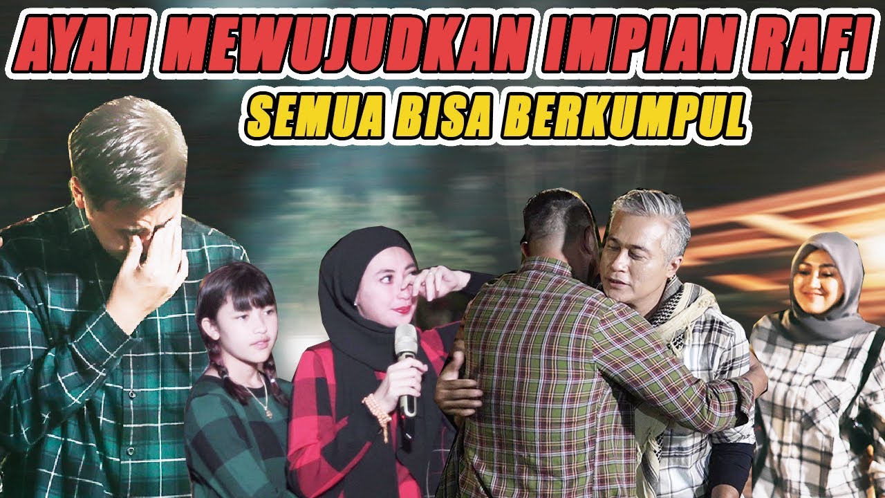 AKHIRNYA AYAH MEWUJUDKAN MIMPI RAFI AGAR BISA BERKUMPUL ..