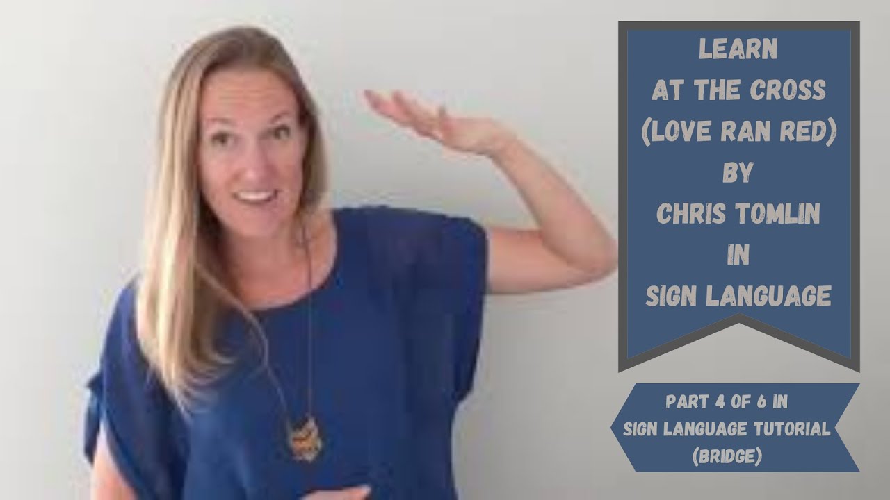Learn At the Cross (Love Ran Red) by Chris Tomlin in Sign Language (Part 4 of 6 in tutorial) Bridge
