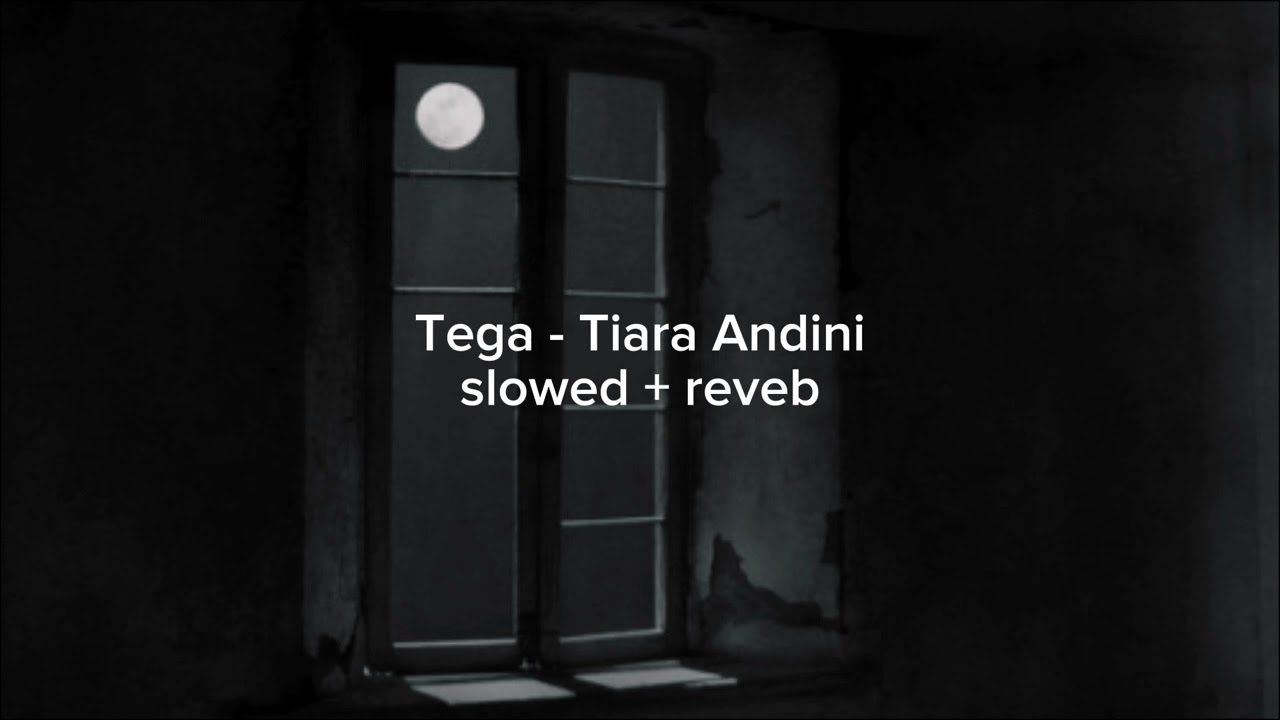 Tega - @tiaraandiniofficial versi slowed + reveb