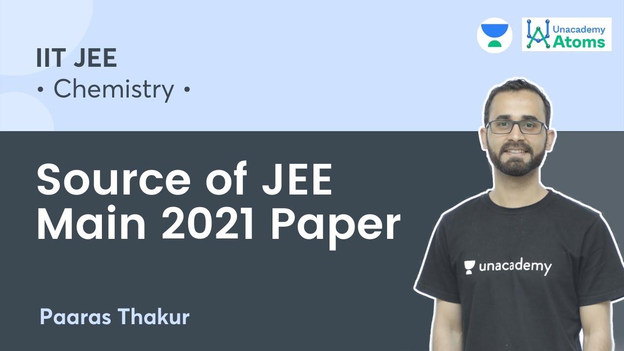 Source of JEE Main 2021 Paper | Unacademy Atoms | Paaras Thakur