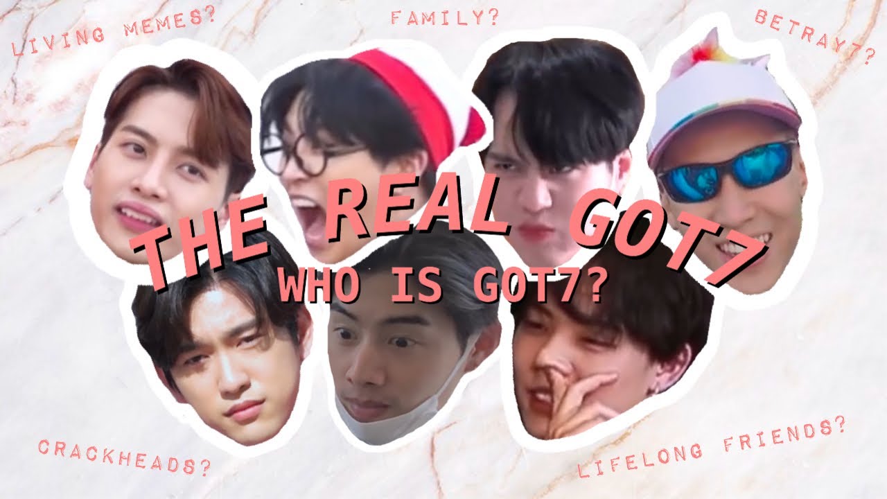 GOT7 | Who is Got7: living memes? crackheads? betray7? lifelong friends? family?