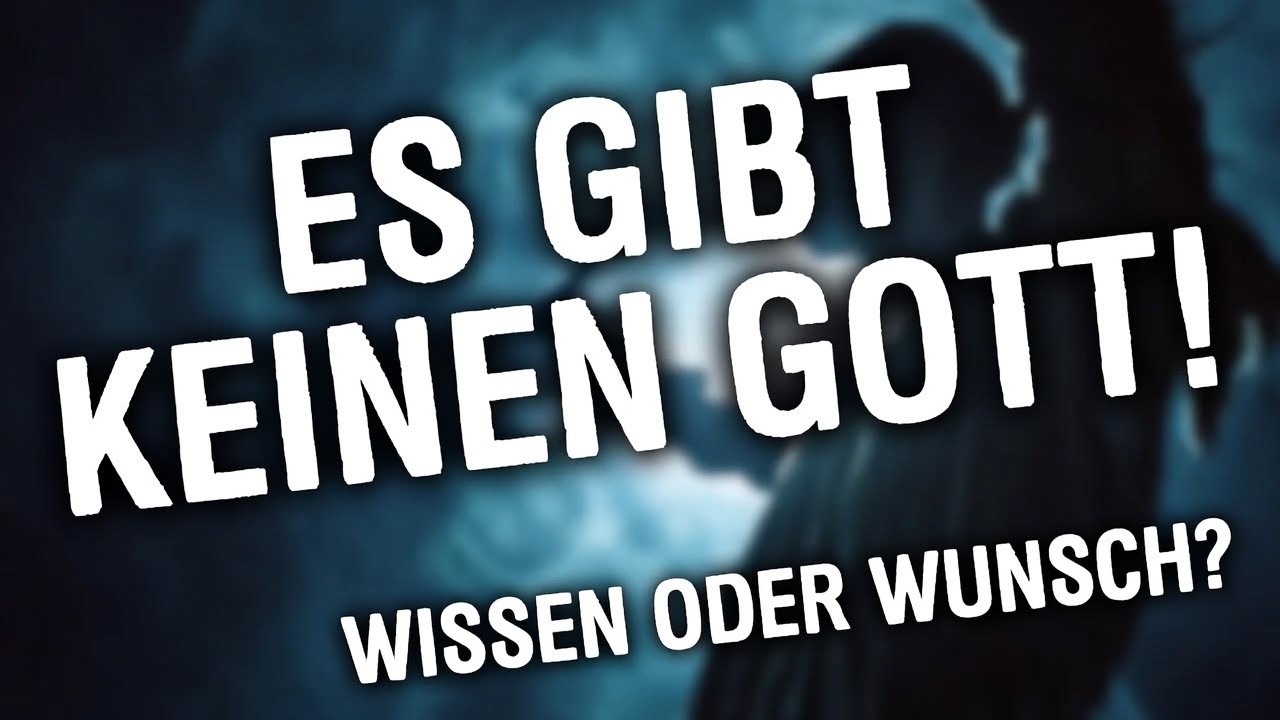 Es gibt keinen Gott! - Wissen oder Wunsch?