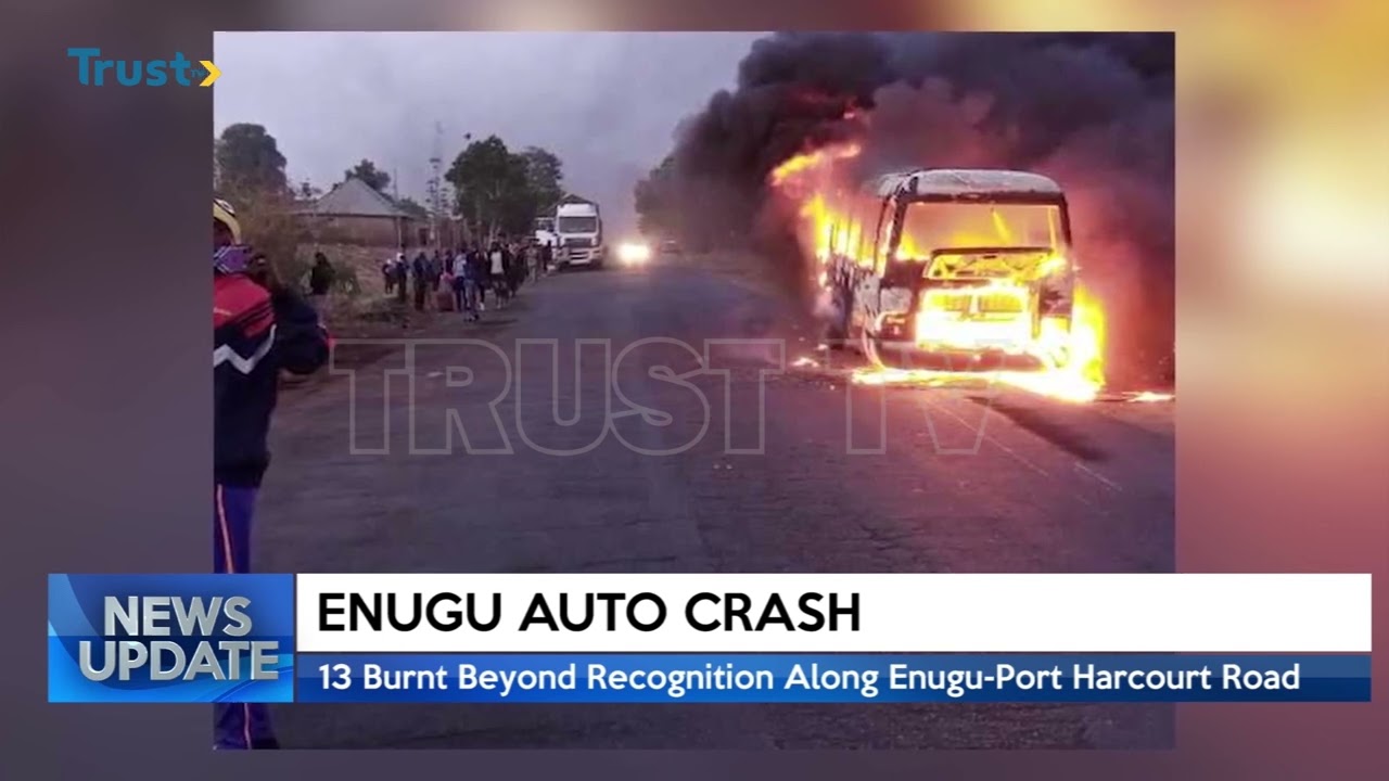 ENUGU AUTO CRASH: 13 Burnt Beyond Recognition Along Enugu - Port Harcourt Road | TRUST TV