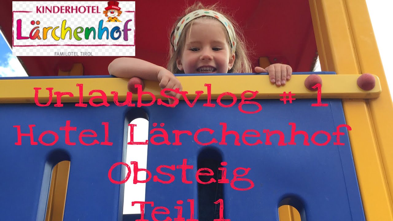 Urlaubs-Vlog # 1 Kinderhotel Lärchenhof in Obsteig Tirol / Teil 1