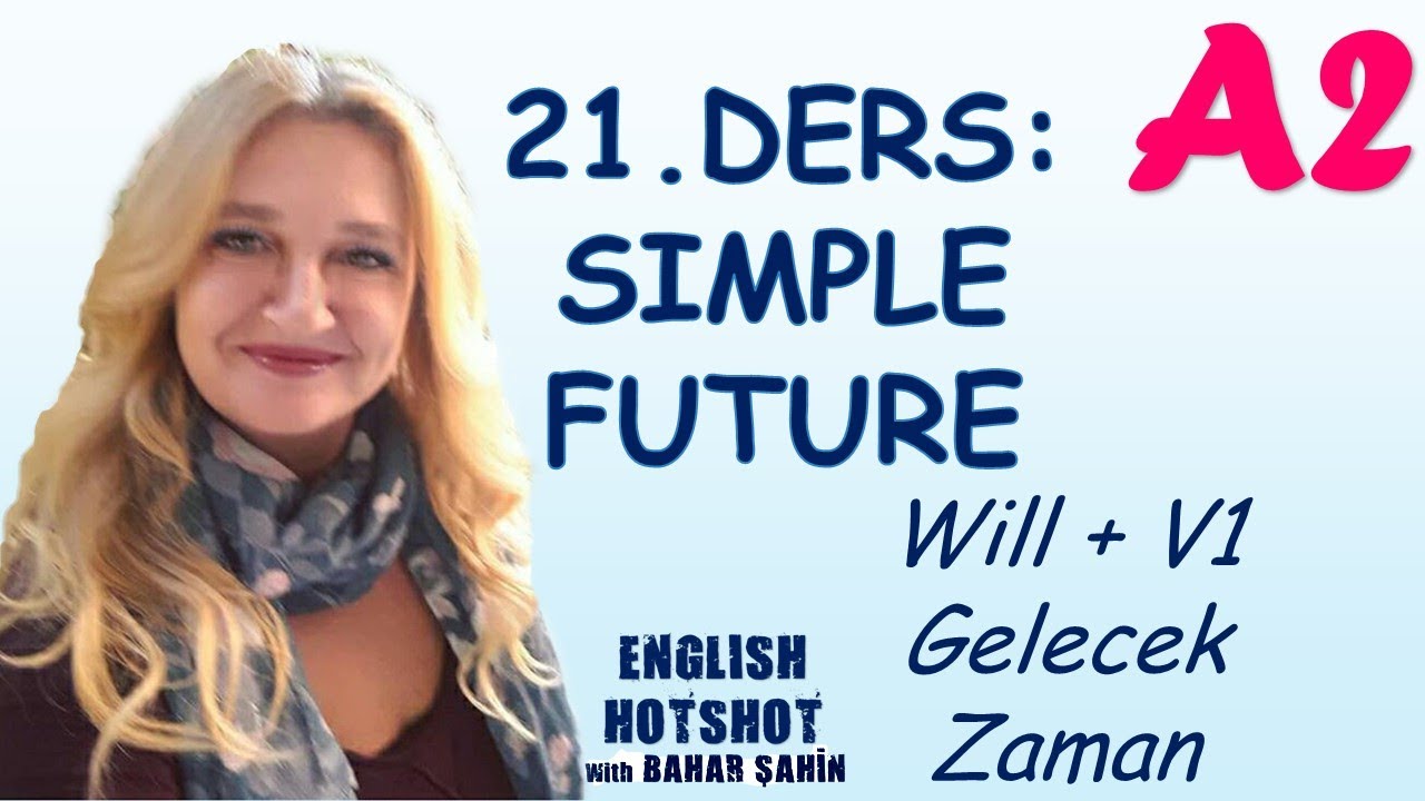 SIFIRDAN İNGİLİZCE 21. DERS - SIMPLE FUTURE / WILL- GELECEK ZAMAN
